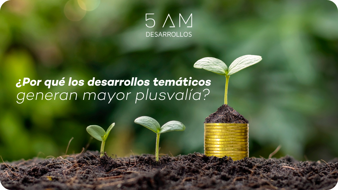 ¿Por qué los Desarrollos Temáticos tienen mayor plusvalía?