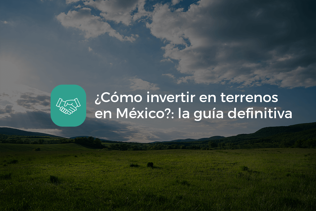 como invertir en terrenos en mexico - guia completa