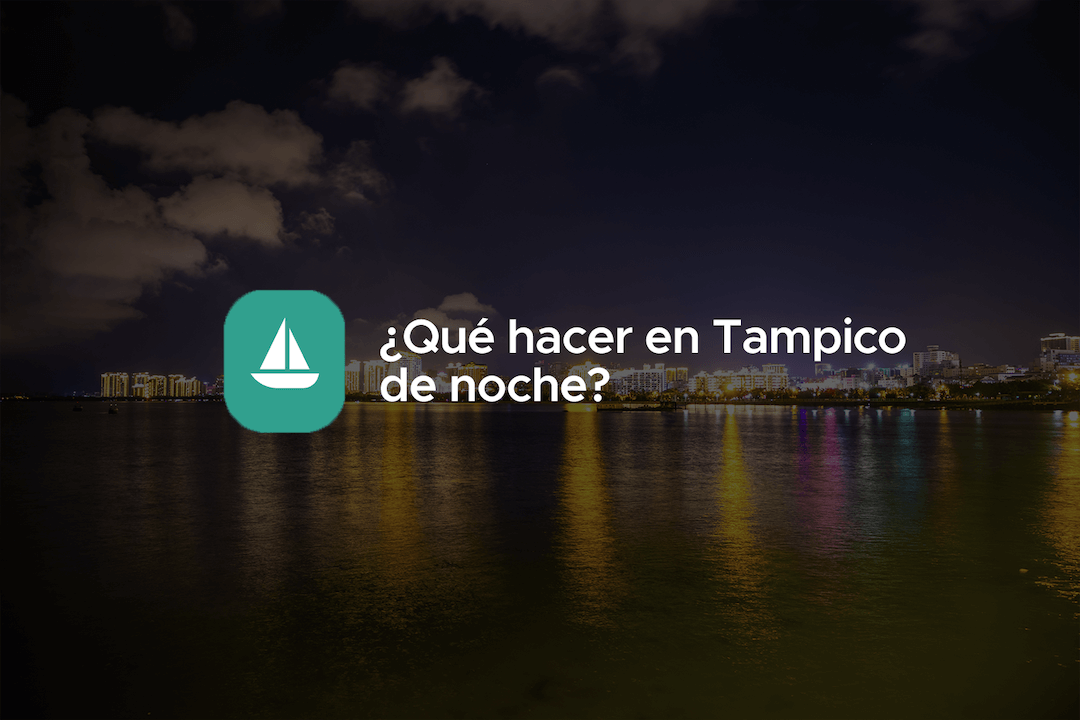 que hacer en tampico de noche